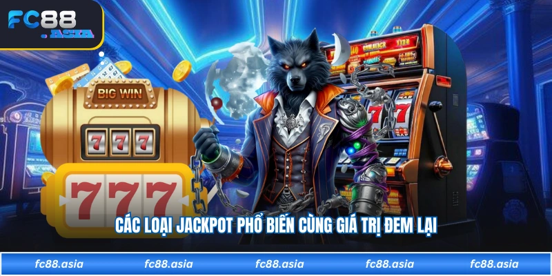 Các loại jackpot phổ biến cùng giá trị đem lại