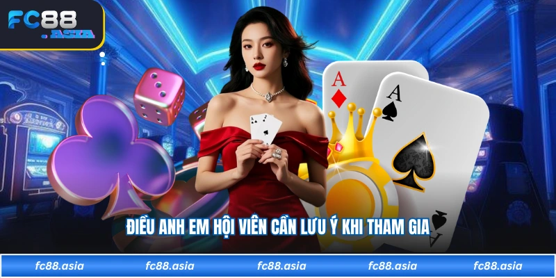 Điều anh em hội viên cần lưu ý khi tham gia