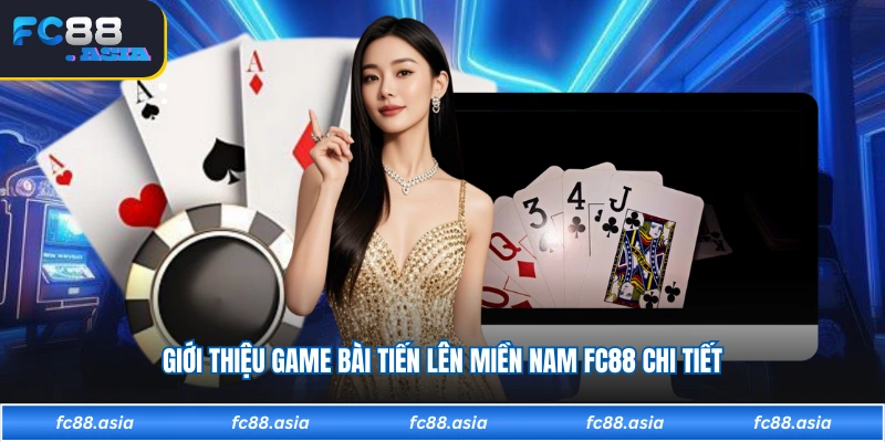 Giới Thiệu Game Bài Tiến Lên Miền Nam FC88