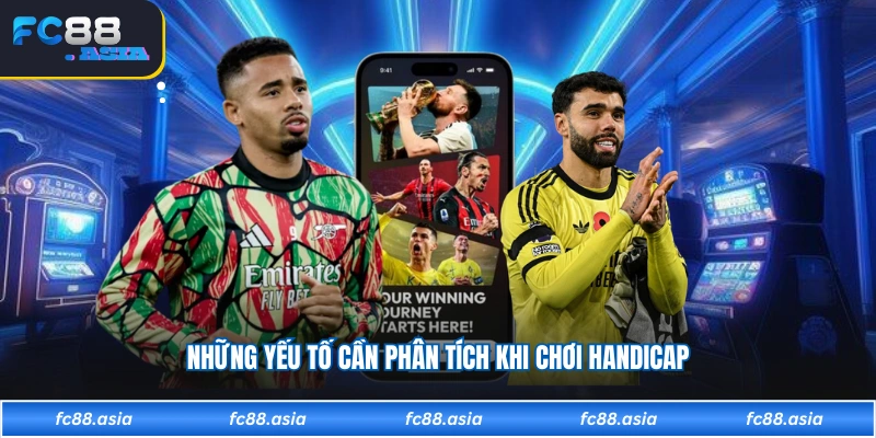 Những yếu tố cần phân tích khi chơi handicap