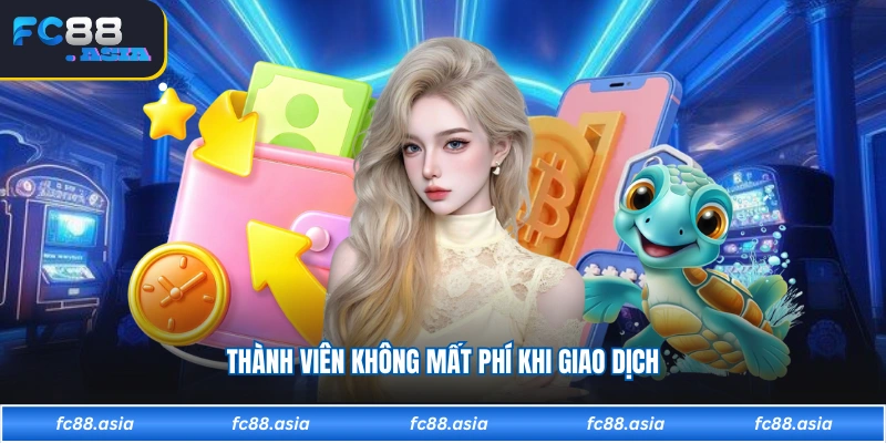 Thành viên không mất phí khi giao dịch