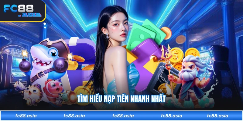 Tìm hiểu nạp tiền nhanh nhất