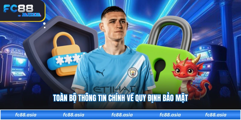 Toàn bộ thông tin chính về quy định bảo mật